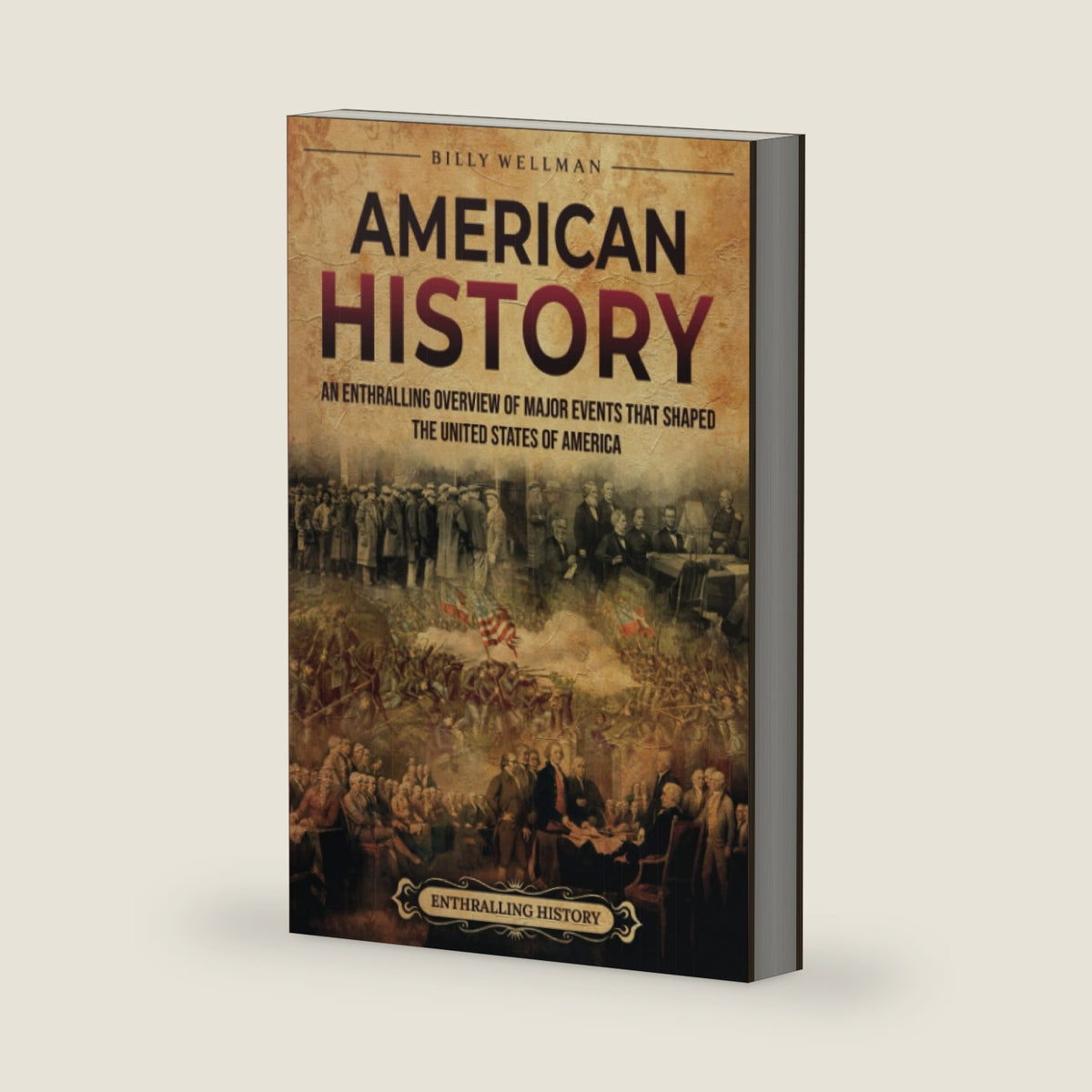 American History: An Enthralling Overview of Major Events that Shaped the United States of America (U.S. History) by Billy Wellman