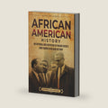 African American History: An Enthralling Overview of Major Events and Figures in Black History (U.S. History) by Billy Wellman