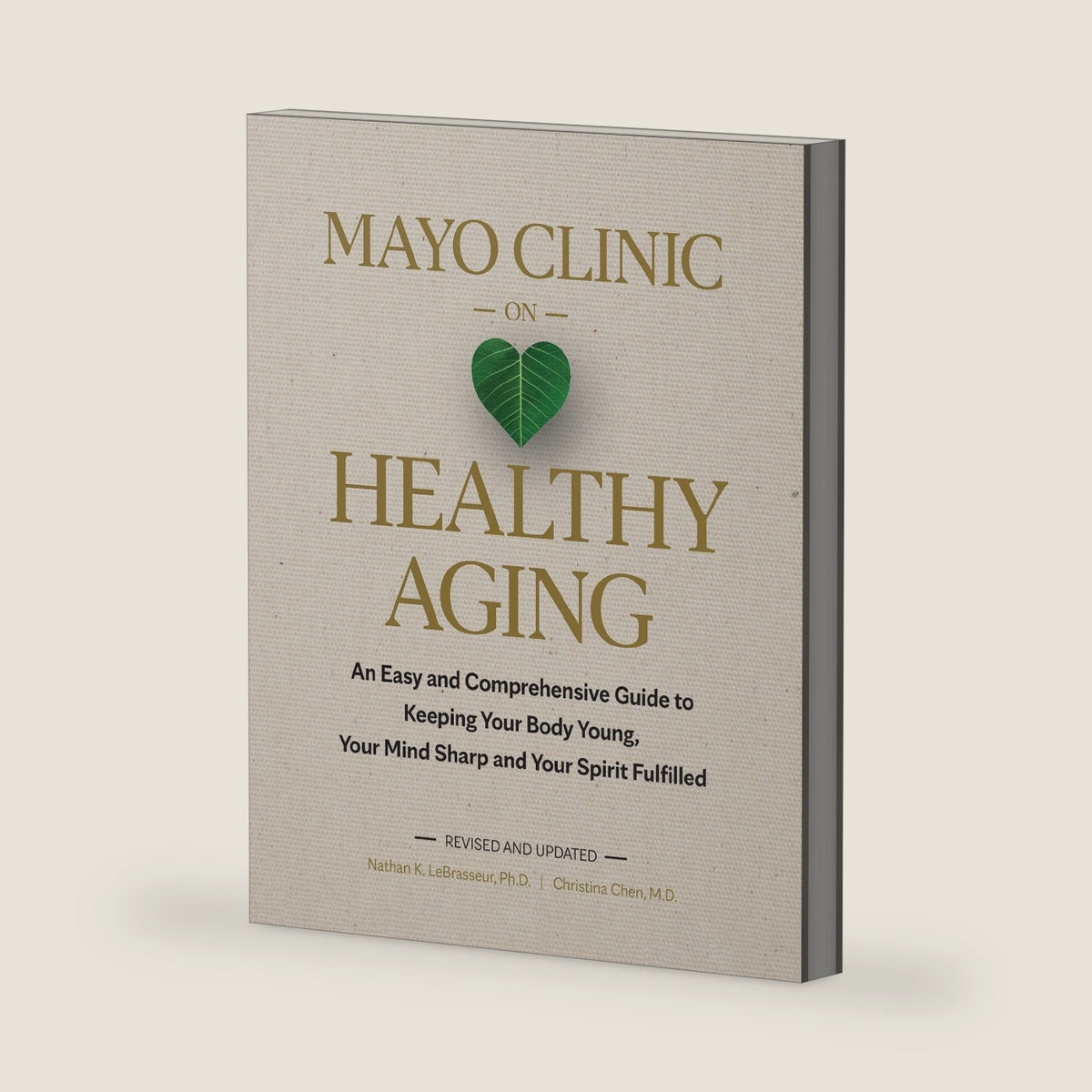 Mayo Clinic on Healthy Aging: An Easy and Comprehensive Guide to Keeping Your Body Young, Your Mind Sharp and Your Spirit Fulfilled by Nathan K. LeBrasseur Ph.D.