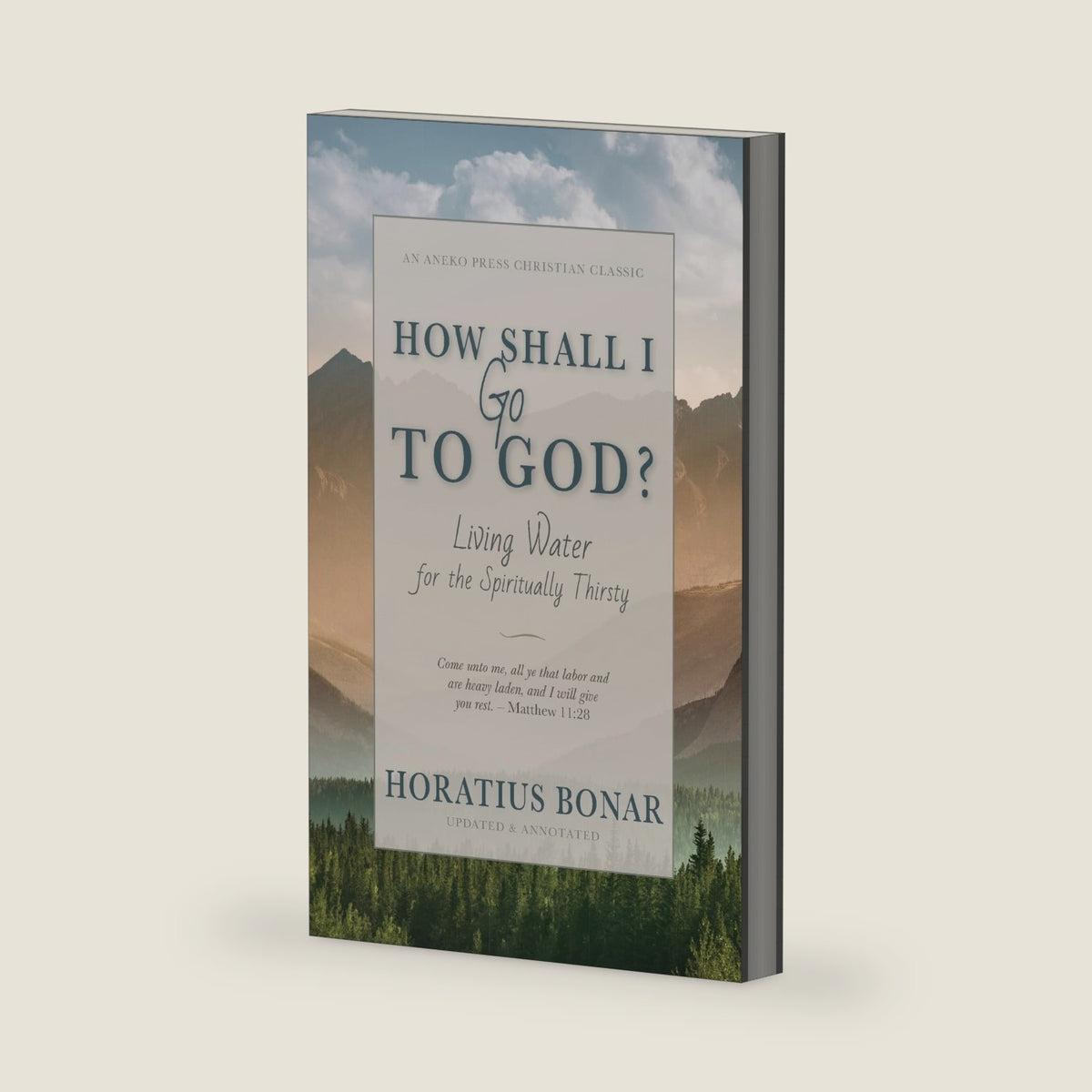 How Shall I Go To God?: Living Water for the Spiritually Thirsty [Updated and Annotated] by Horatius Bonar