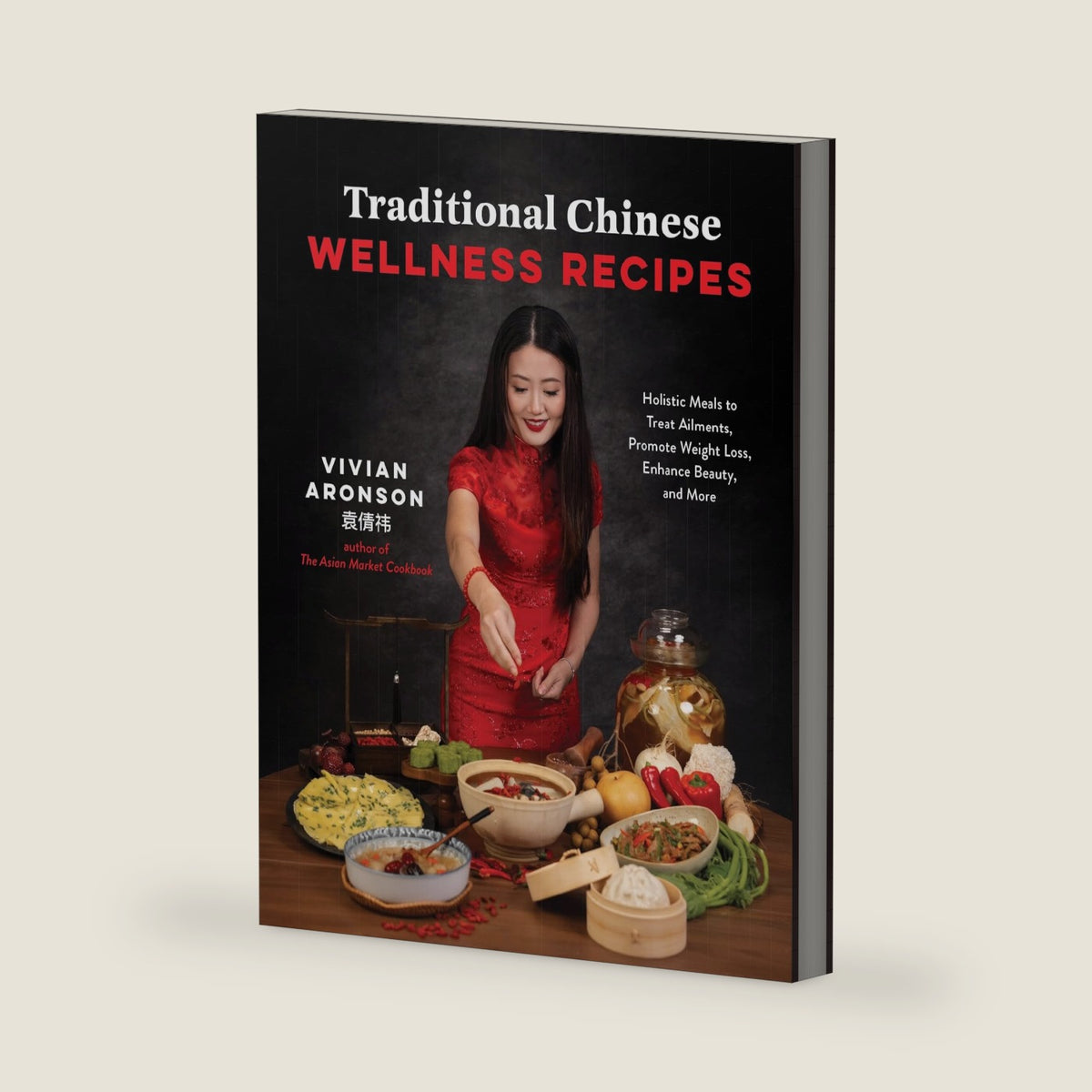 Traditional Chinese Wellness Recipes: Holistic Meals to Treat Ailments, Promote Weight Loss, Enhance Beauty, and More by Vivian Aronson