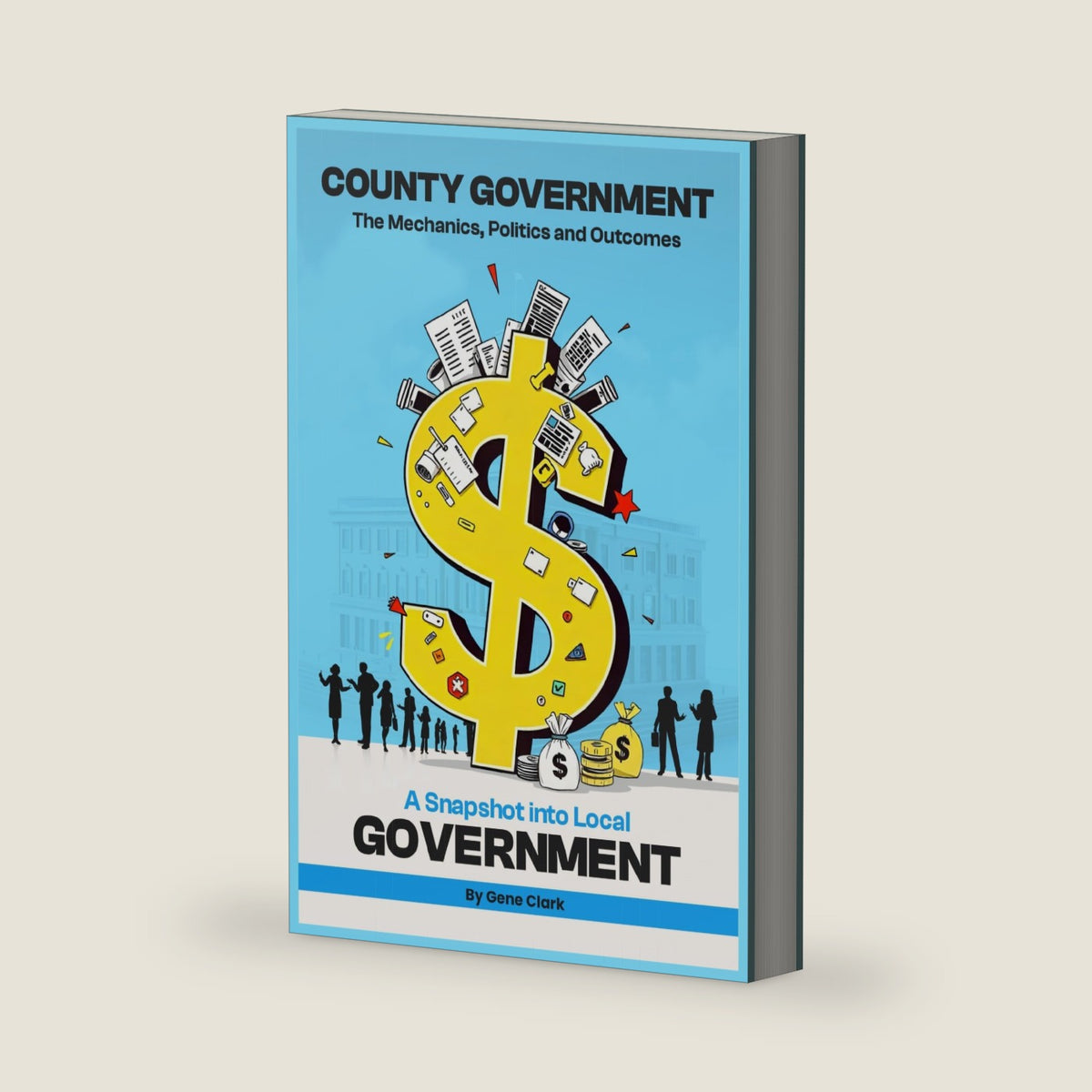 County Government: The Mechanics, Politics and Outcomes by Gene Clark