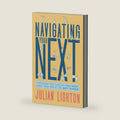 Navigating Your Next: Discover the Career You Want and the Path to Get There by Julian Lighton