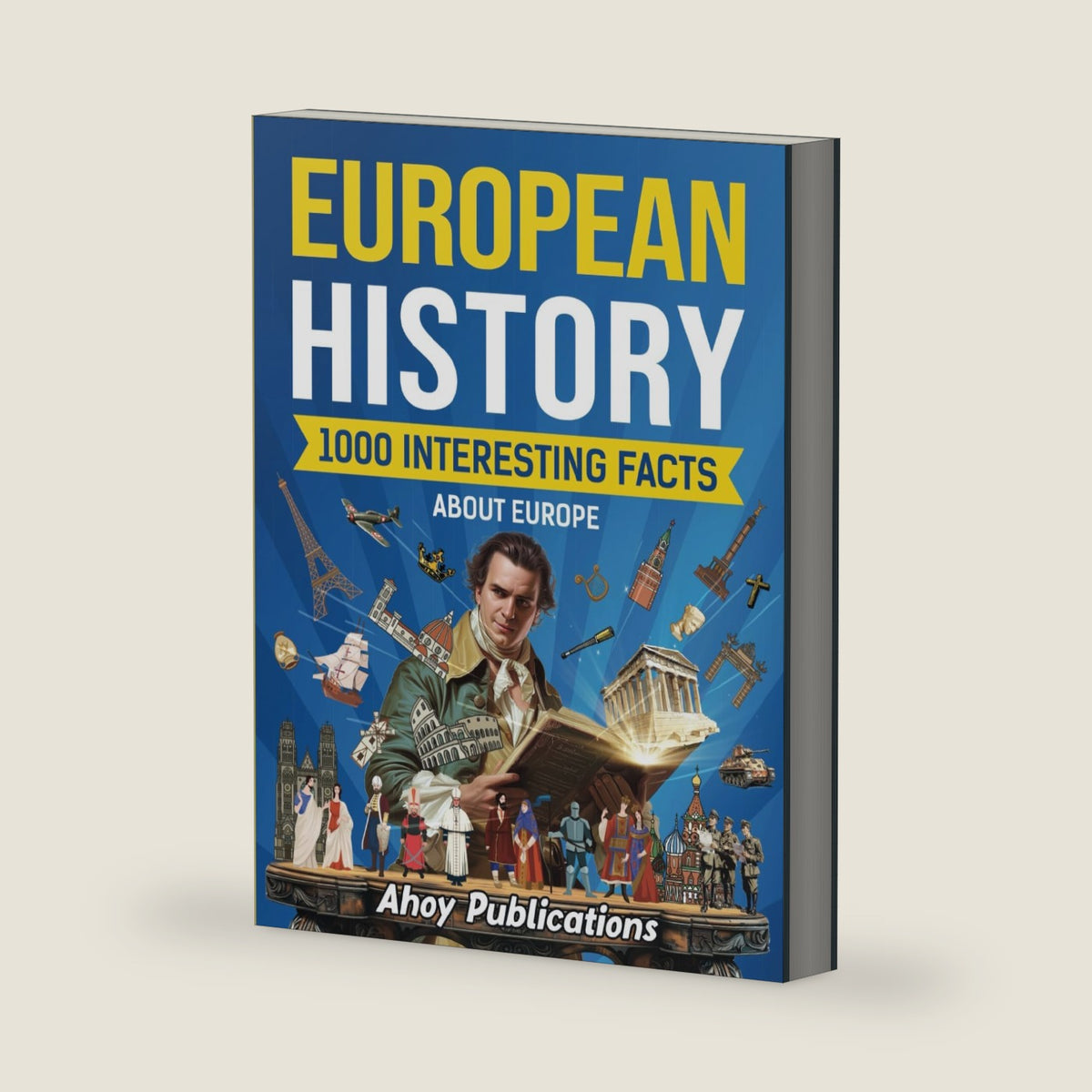 European History: 1000 Interesting Facts About Europe (Curious Histories Collection) by Ahoy Publications