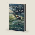 Captain's Dinner: A Shipwreck, An Act of Cannibalism, and a Murder Trial That Changed Legal History by Adam Cohen