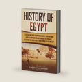 History of Egypt: A Captivating Guide to Egyptian History, Starting from Ancient Egypt and the Nile through the Persians, Alexander the Great, and the ... to the Present (Ancient Egyptian History) by Captivating History