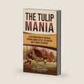 The Tulip Mania: A Captivating Guide to the Dutch Economic Bubble of the 17th Century and Its Impact on History by Captivating History