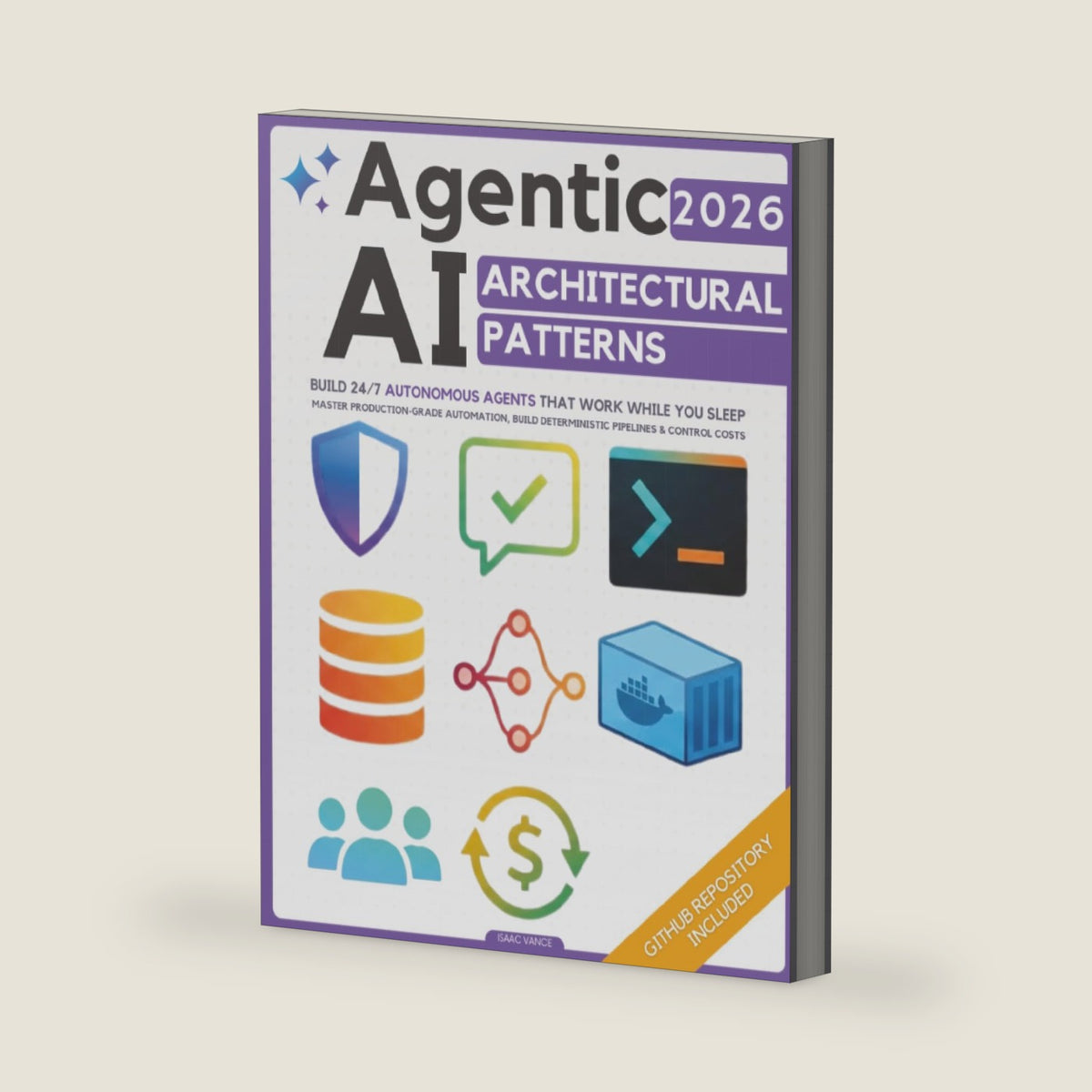 Agentic AI Architectural Patterns: Engineering Blueprint to Build 24/7 Autonomous Agents That Work While You Sleep | Master Production-Grade Automation, Build Deterministic Pipelines & Control Costs by Isaac Vance