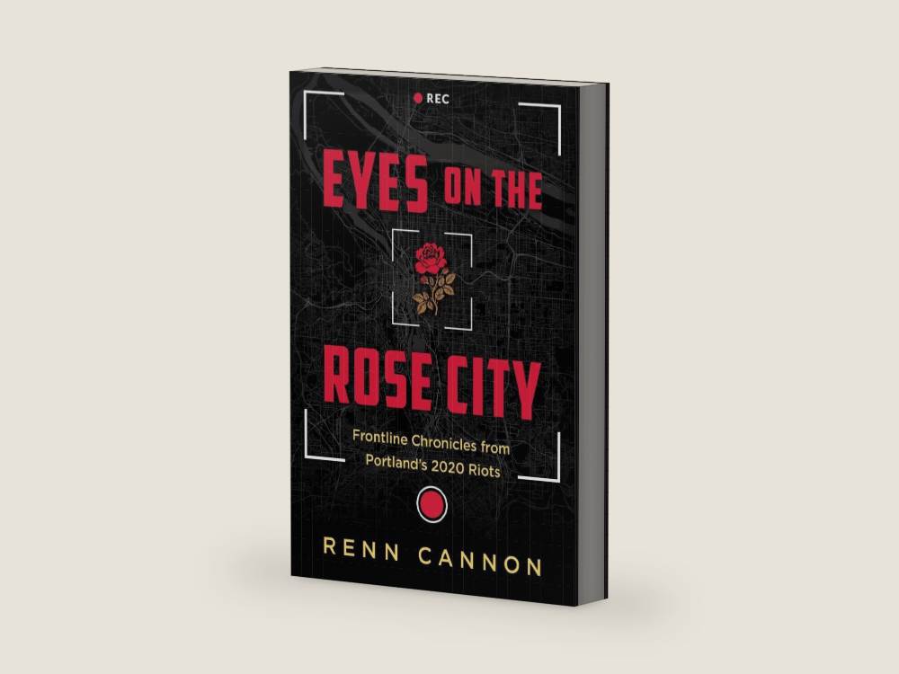 Eyes on the Rose City: Frontline Chronicles from Portland's 2020 Riots by Renn Cannon | barcode:9798900520438 | source:9798900520438.jpg