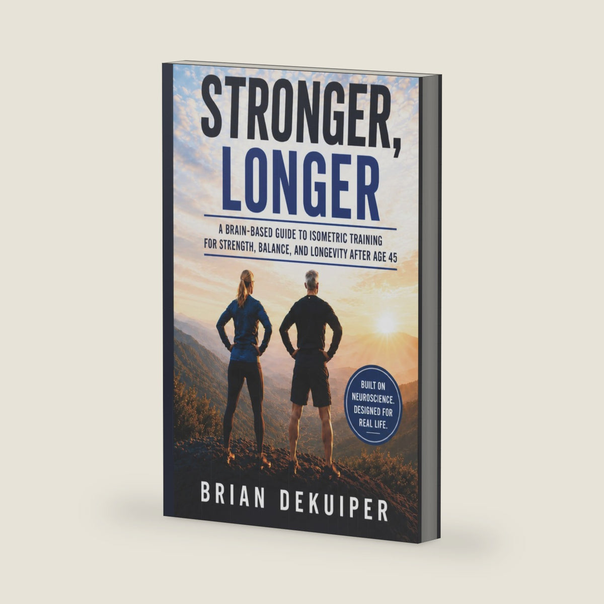 Stronger, Longer: A Research-Informed Guide to Isometric Strength Training, Brain Health, Balance, Mobility, and Healthy Aging for Adults 45+ by Brian DeKuiper