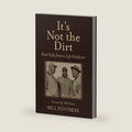 It's Not the Dirt: Real Gifts from a Life Outdoors by Bill Fentress