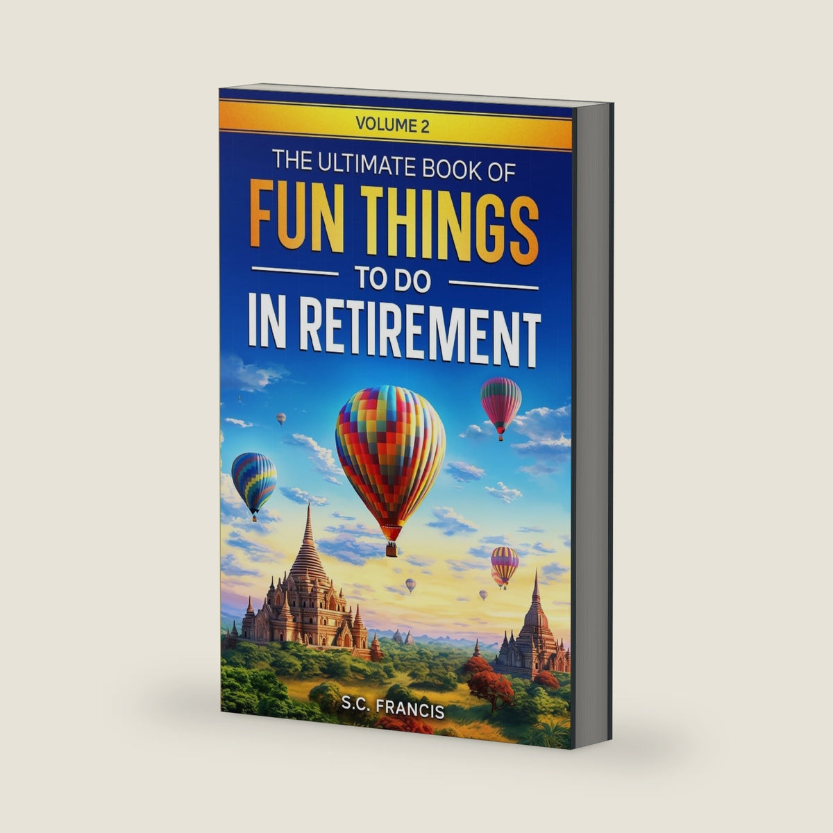 The Ultimate Book of Fun Things to Do in Retirement Volume 2 (Ultimate Retirement Series) by S.C. Francis