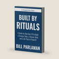 Built By Rituals: A Guide for Men Over 50 to Build a Stronger Body, a Sharper Mind, and a Life They’re Proud Of (Unstoppable After 50 Books) by Bill Parlaman