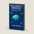The AI Stability Imperative: Human and AI Co-Evolution Over the Next 25 Years (The AI Stability Framework) by Barry Portner
