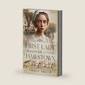 First Lady of Jamestown: A YA Historical Fiction Novel Based on the Life and Adventures of Anne Burras, the First Englishwoman to Survive the New World by Tracy Smith