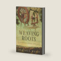 Weaving Roots (A Gathering of Mercies) by Heather Wood