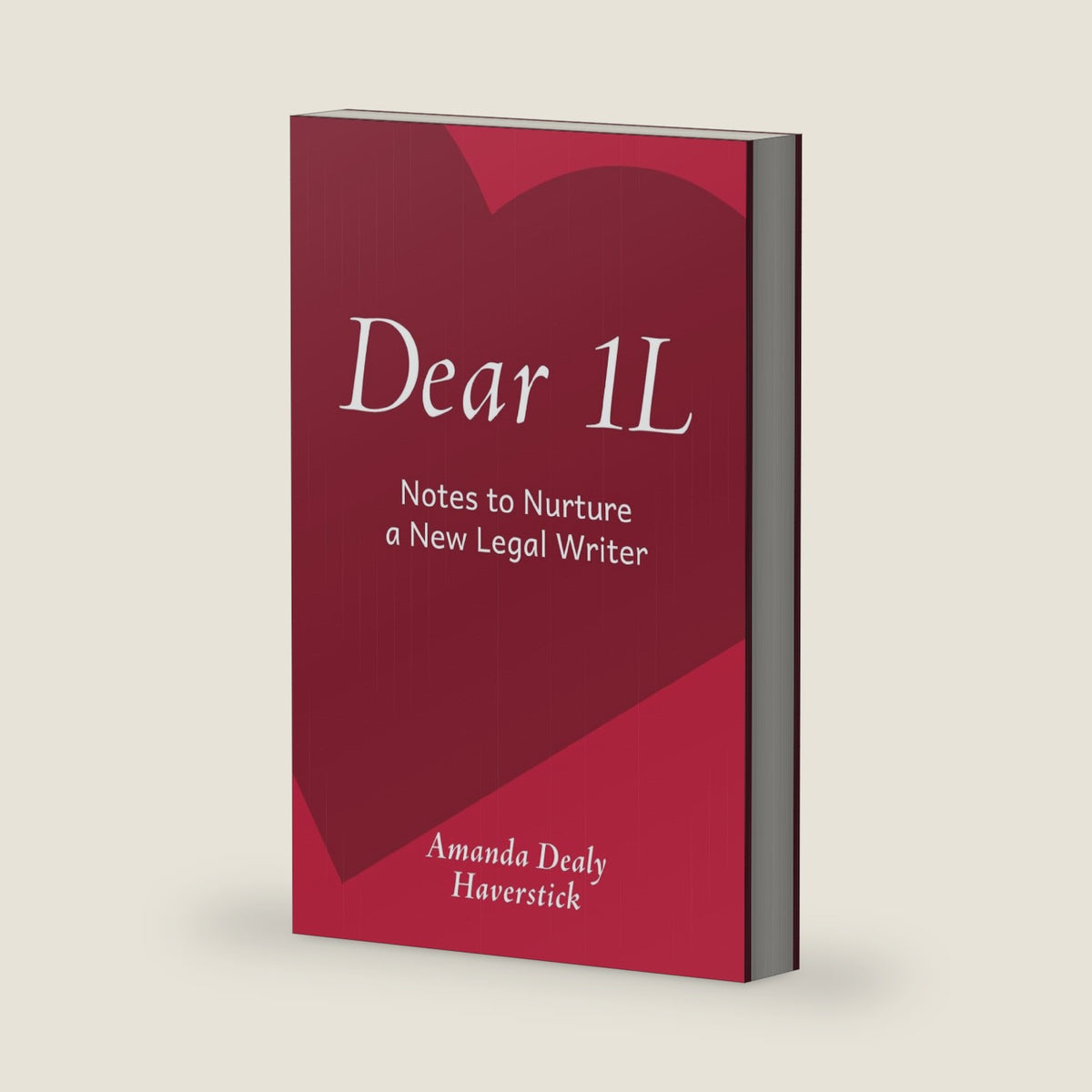 Dear 1L: Notes to Nurture a New Legal Writer by Amanda Dealy Haverstick