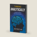 Thinking Analytically: A Guide for Making Data-Driven Decisions by Jim Frost