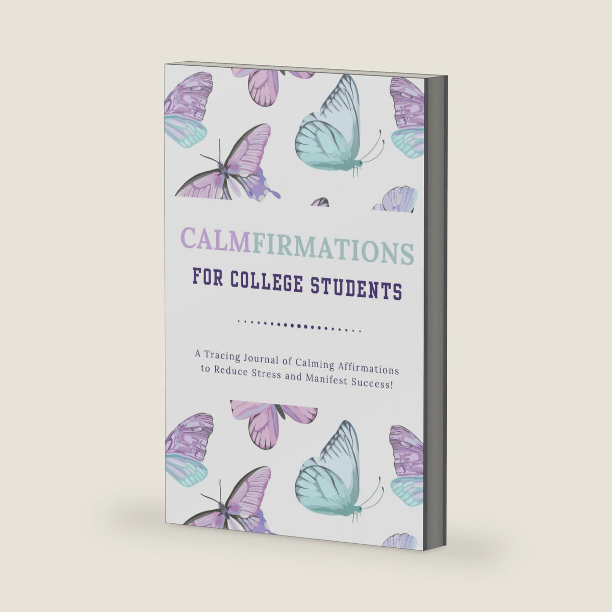 CALMFIRMATIONS For College Students: A Tracing Journal of Calming Affirmations to Reduce Stress and Manifest Success! by Calmfirmations