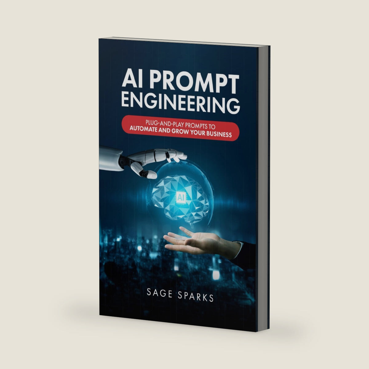 AI Prompt Engineering: Plug-and-Play Prompts to Automate and Grow Your Business by Sage Sparks