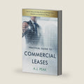 Practical Guide to Commercial Leases: How to Secure the Best Terms and Protect Your Interests as a Landlord or Tenant by A. J. Peak