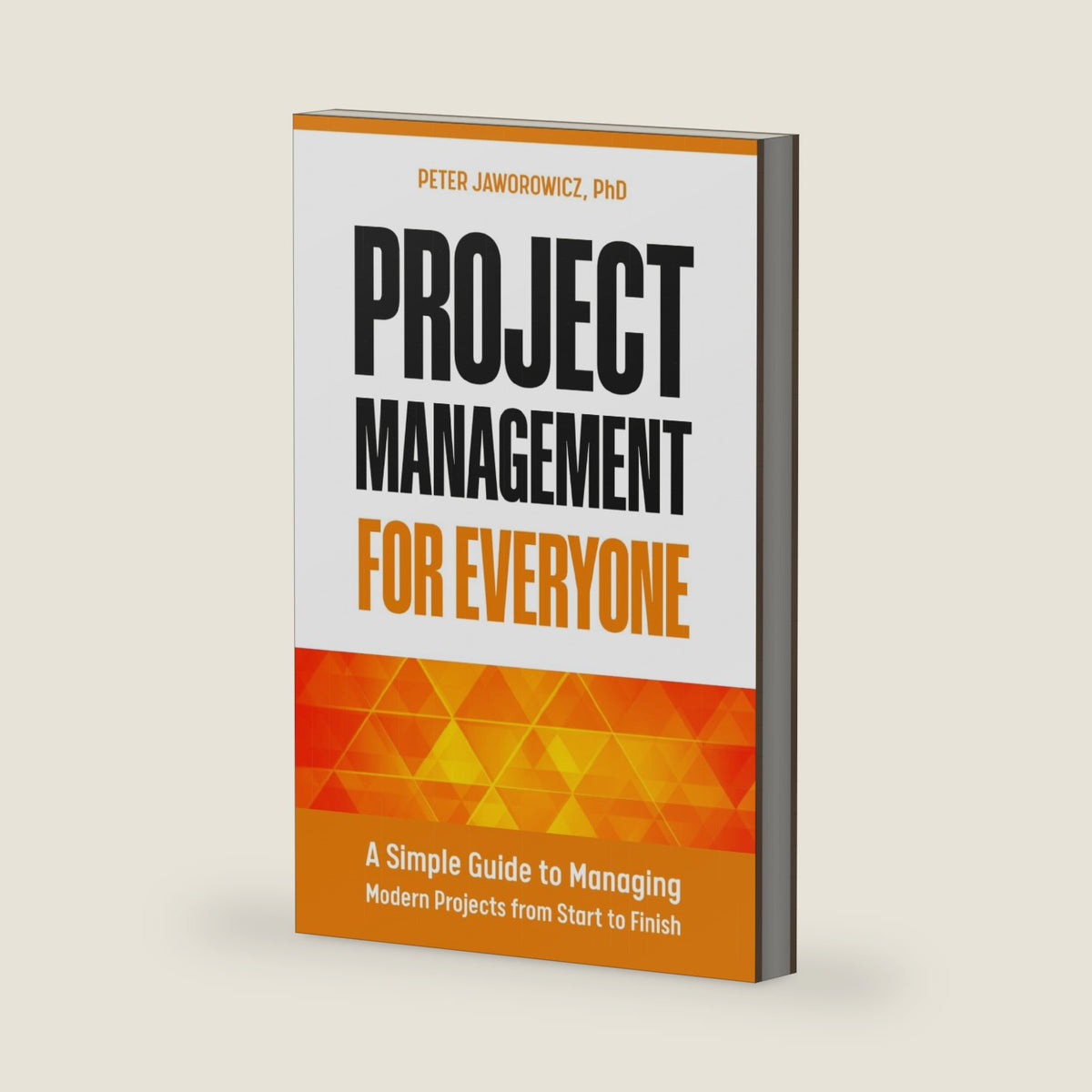 Project Management for Everyone: A Simple Guide to Managing Modern Projects from Start to Finish by Peter Jaworowicz