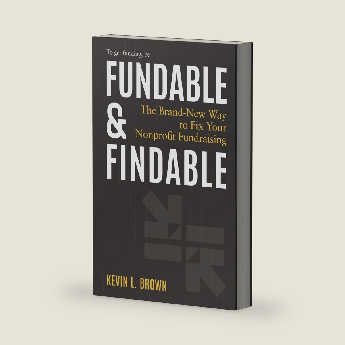 Fundable & Findable: The Brand-New Way to Fix Your Nonprofit Fundraising by Kevin L. Brown