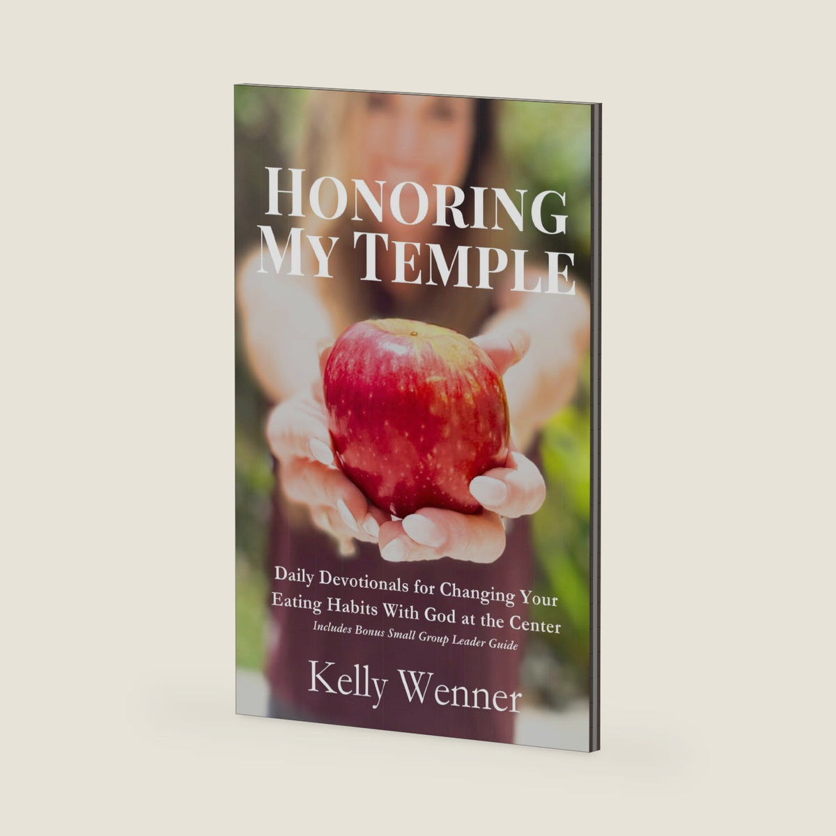 Honoring My Temple: Daily Devotionals for Changing Your Eating Habits With God at the Center (SoulStrength Fit Daily Devotionals & Leader Guides) by Kelly Wenner