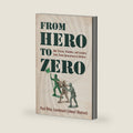 From Hero To Zero: War Stories, Blunders, and Lessons from Three Generations in Uniform by Paul Riley