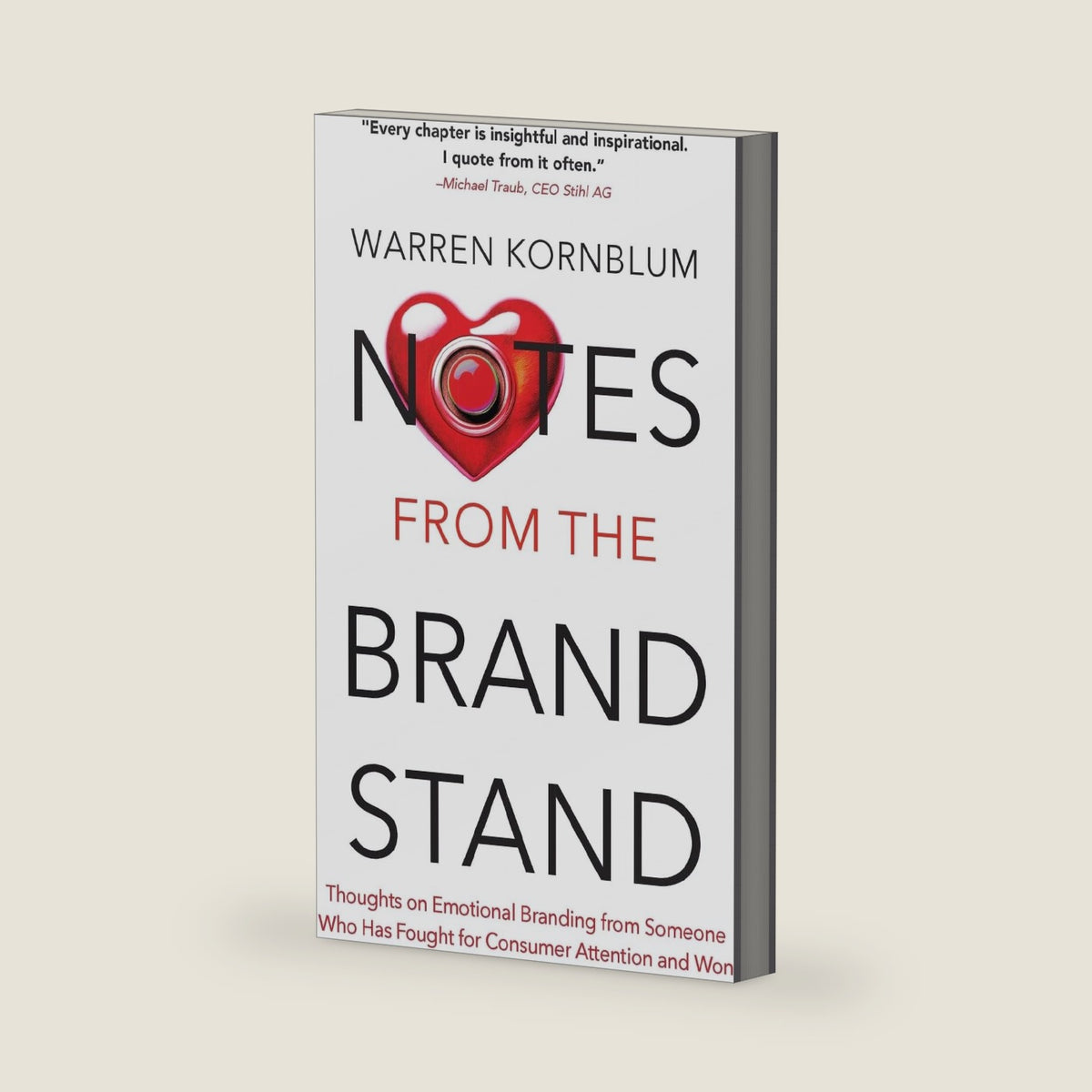 Notes from the Brand Stand: Thoughts on Emotional Branding from Someone Who Has Fought for Consumer Attention and Won by Warren Kornblum