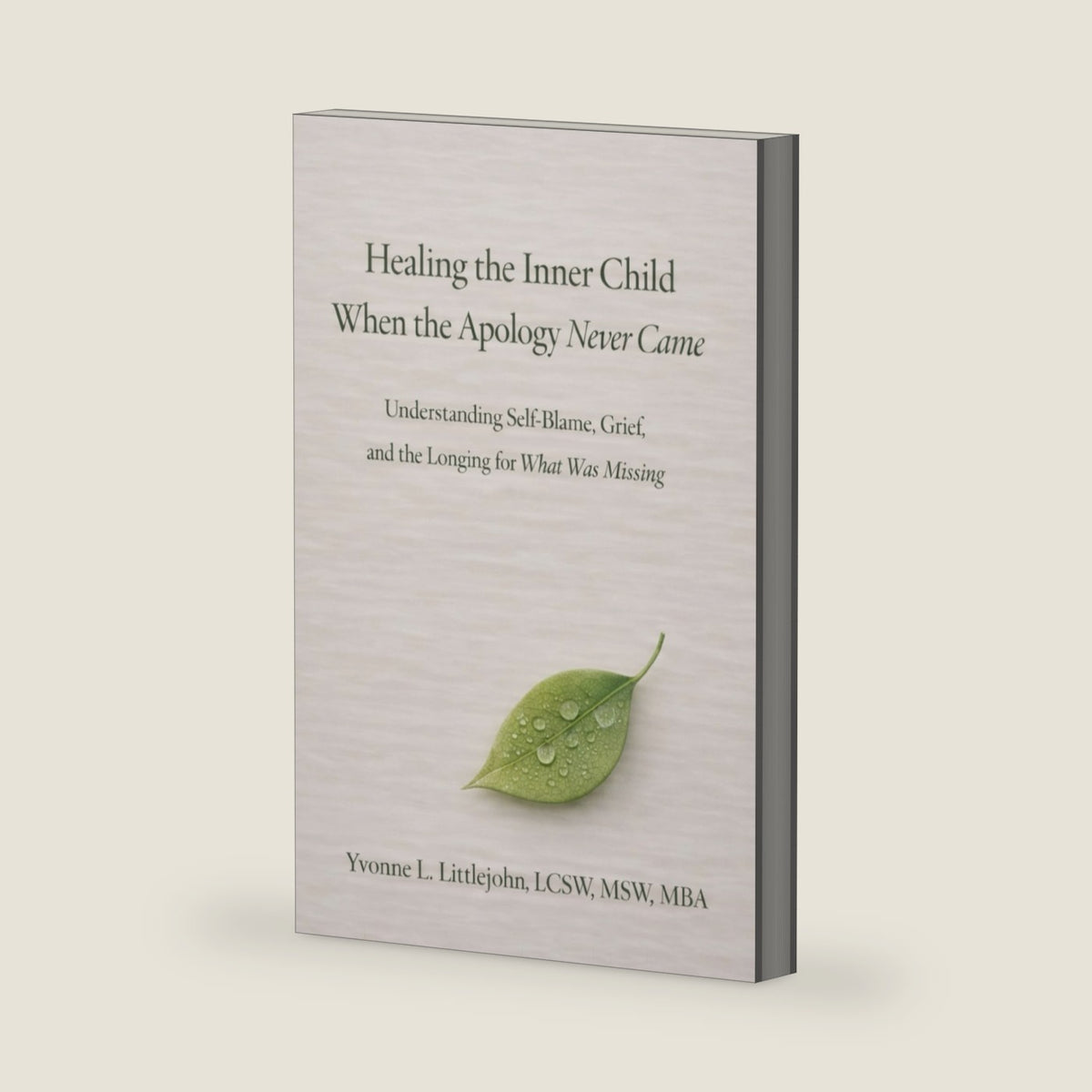 Healing the Inner Child When the Apology Never Came: Understanding Self-Blame, Grief, and the Longing for What Was Missing by Yvonne L Littlejohn