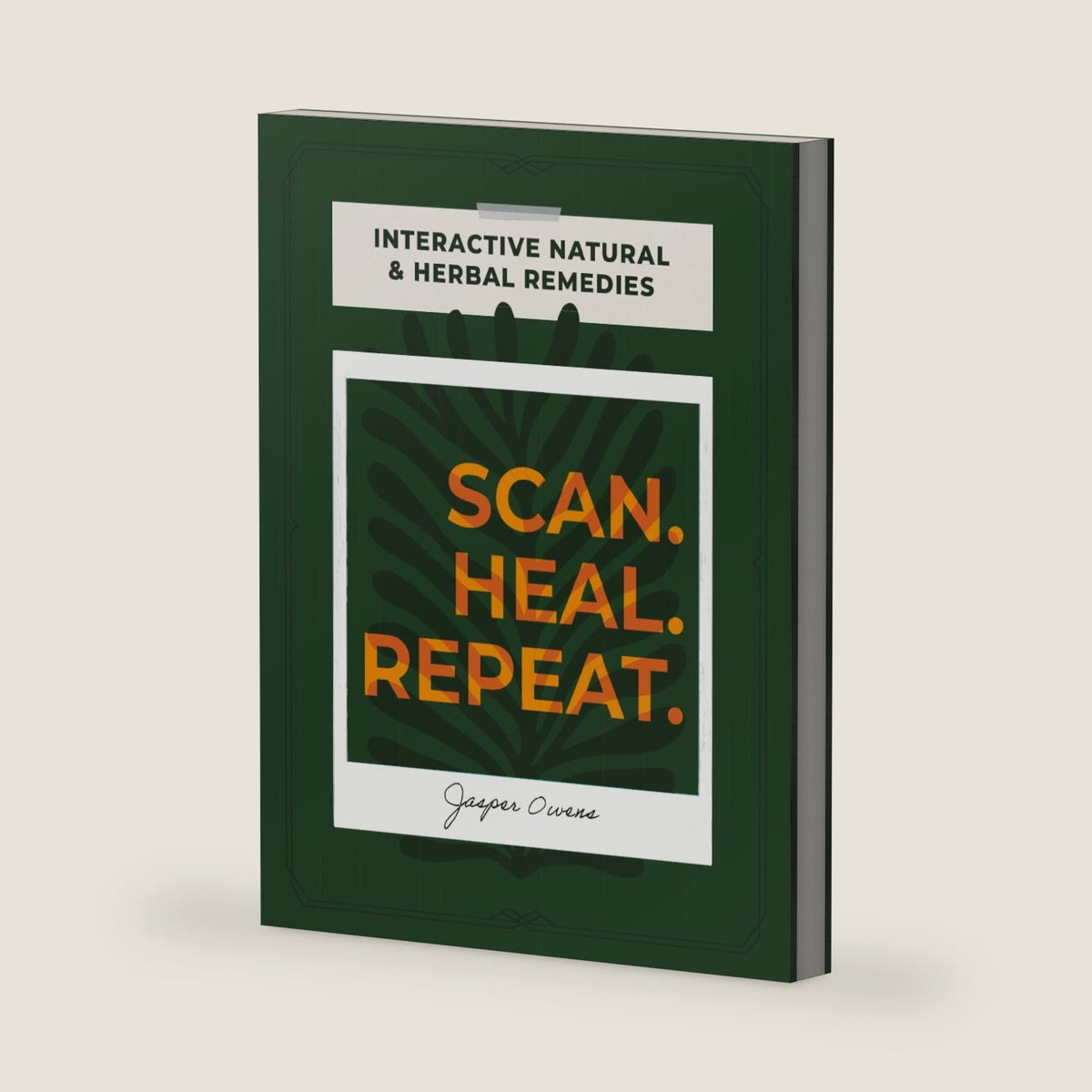 SCAN HEAL REPEAT: Interactive Natural & Herbal Remedies by Jasper Owens