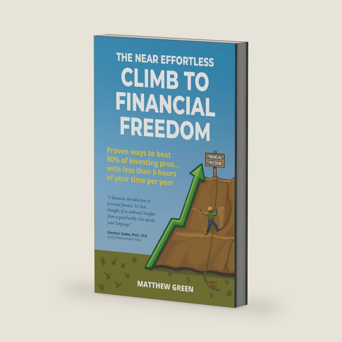 The Near Effortless Climb To Financial Freedom: Proven ways to beat 90% of investing pros... with less than 5 hours of your time per year by Matthew Green