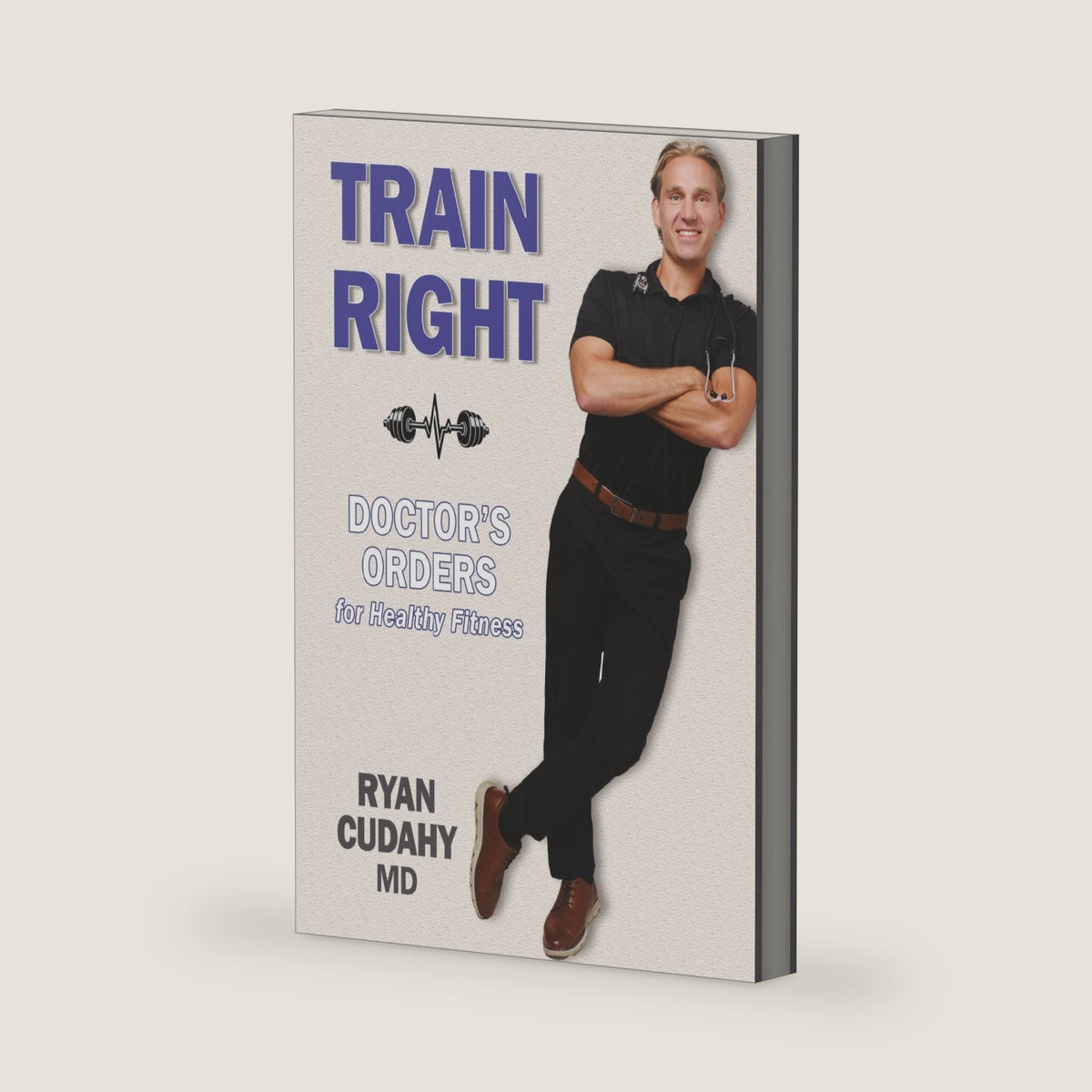 Train Right: Doctor's Orders for Healthy Fitness by Ryan Cudahy MD