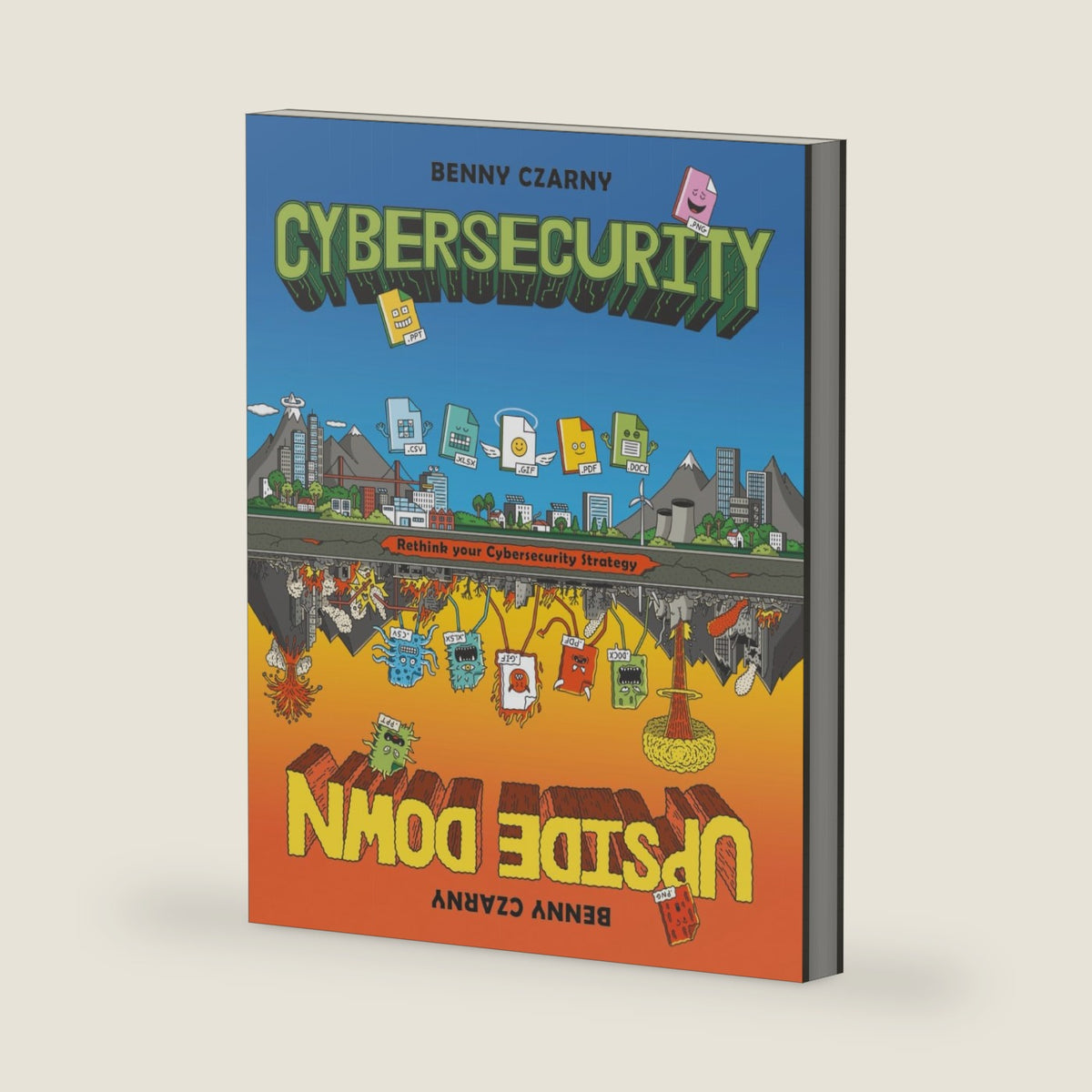 Cybersecurity Upside Down: Rethink Your Cybersecurity Strategy by Benny Czarny