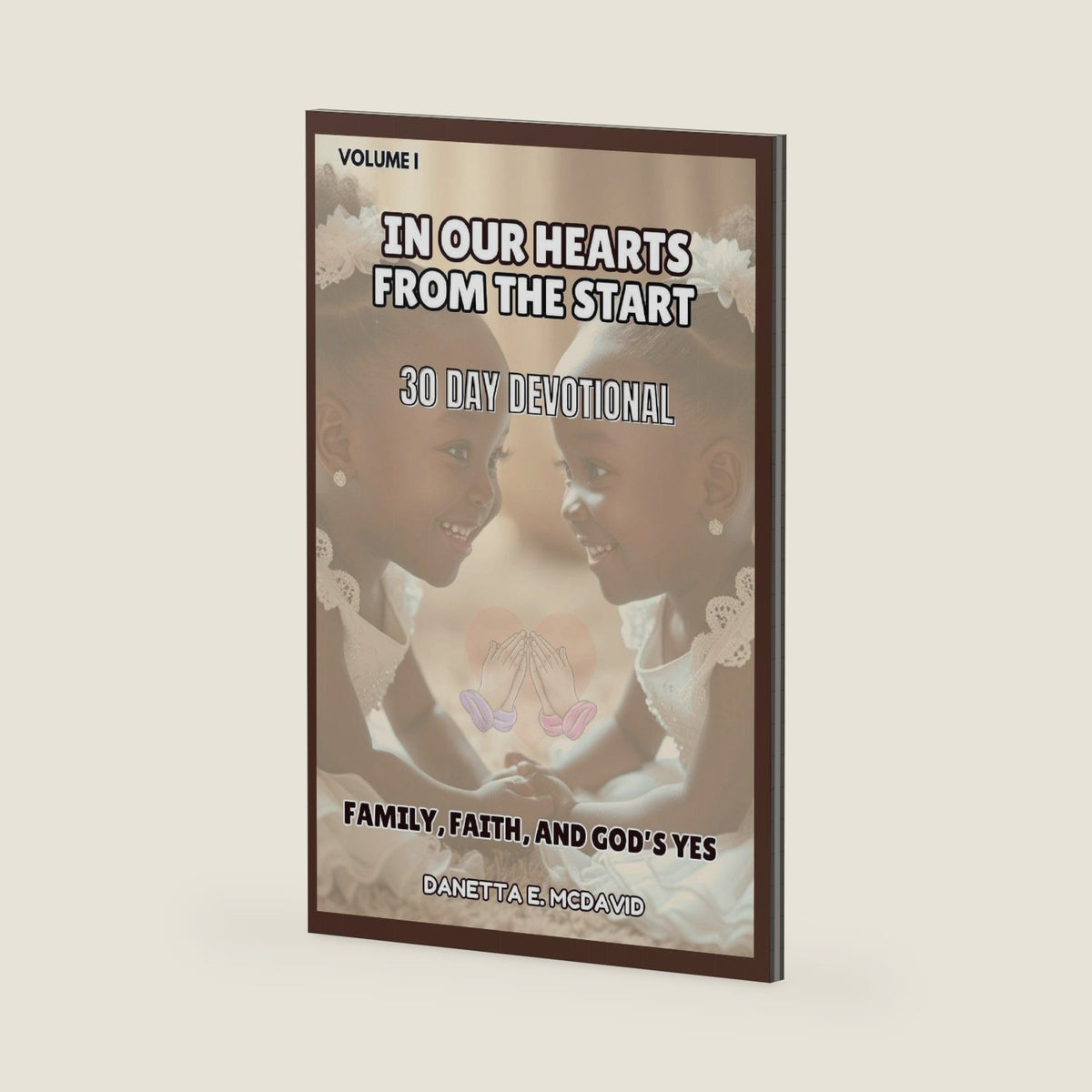 In Our Hearts from the Start: 30 Day Devotional Family, Faith, and Gods Yes by Danetta E McDavid