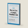 How to Live a Longer, Healthier Life: WHAT REALLY MATTERS by Steven Rosansky MD