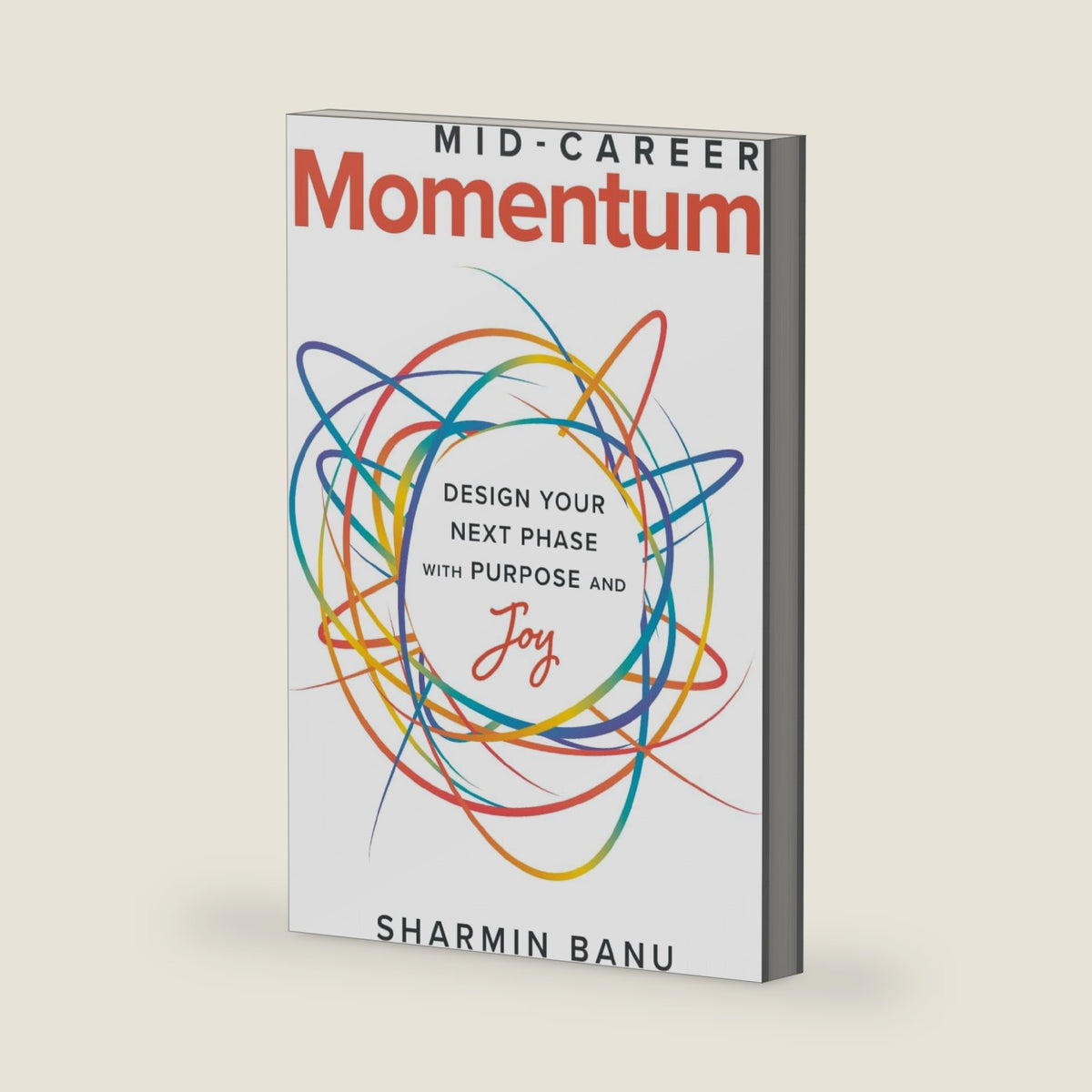 MID-CAREER Momentum: Design Your Next Phase with Purpose and Joy by SHARMIN BANU
