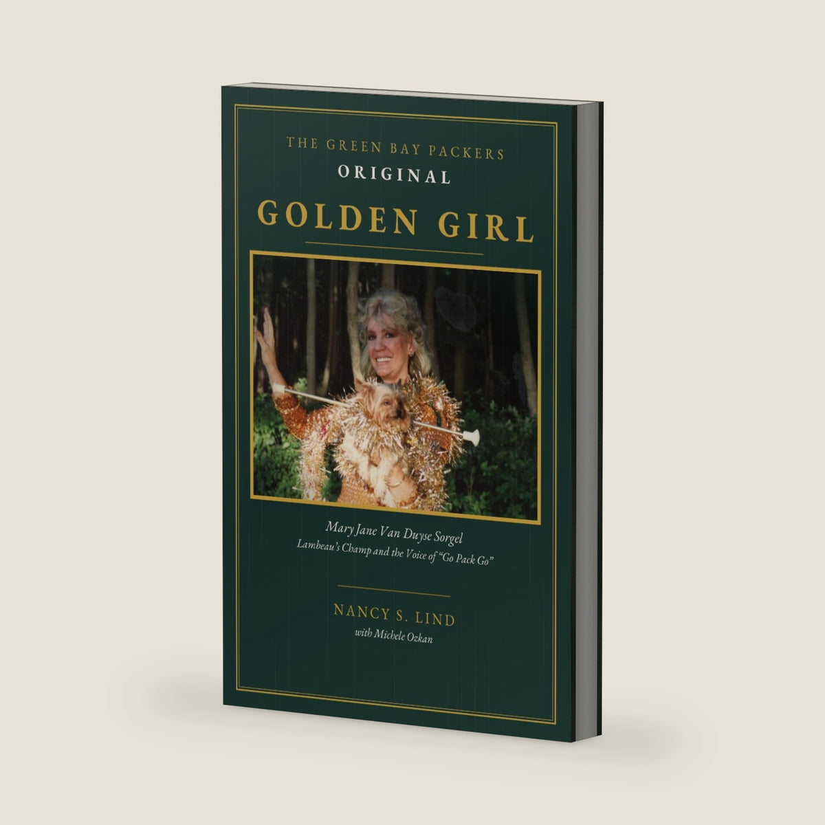 THE GREEN BAY PACKERS ORIGINAL GOLDEN GIRL: Mary Jane Van Duyse Sorgel, Lambeau’s Champ and the Voice of “Go Pack Go” by Nancy S. Lind