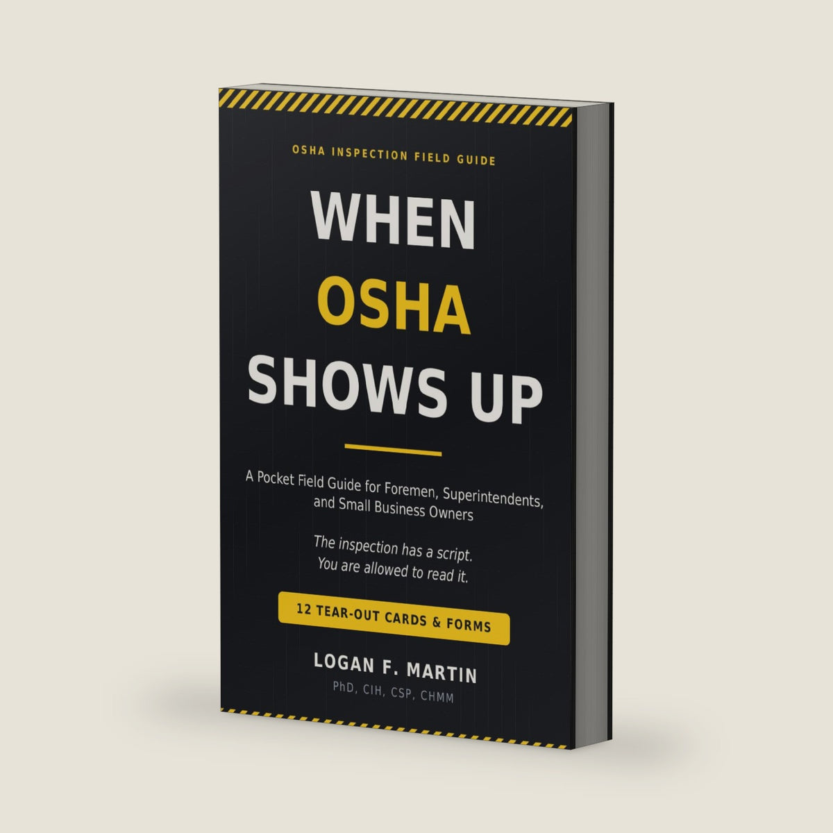 When OSHA Shows Up: A Pocket Field Guide for Foremen, Superintendents, and Small Business Owners by Logan F. Martin
