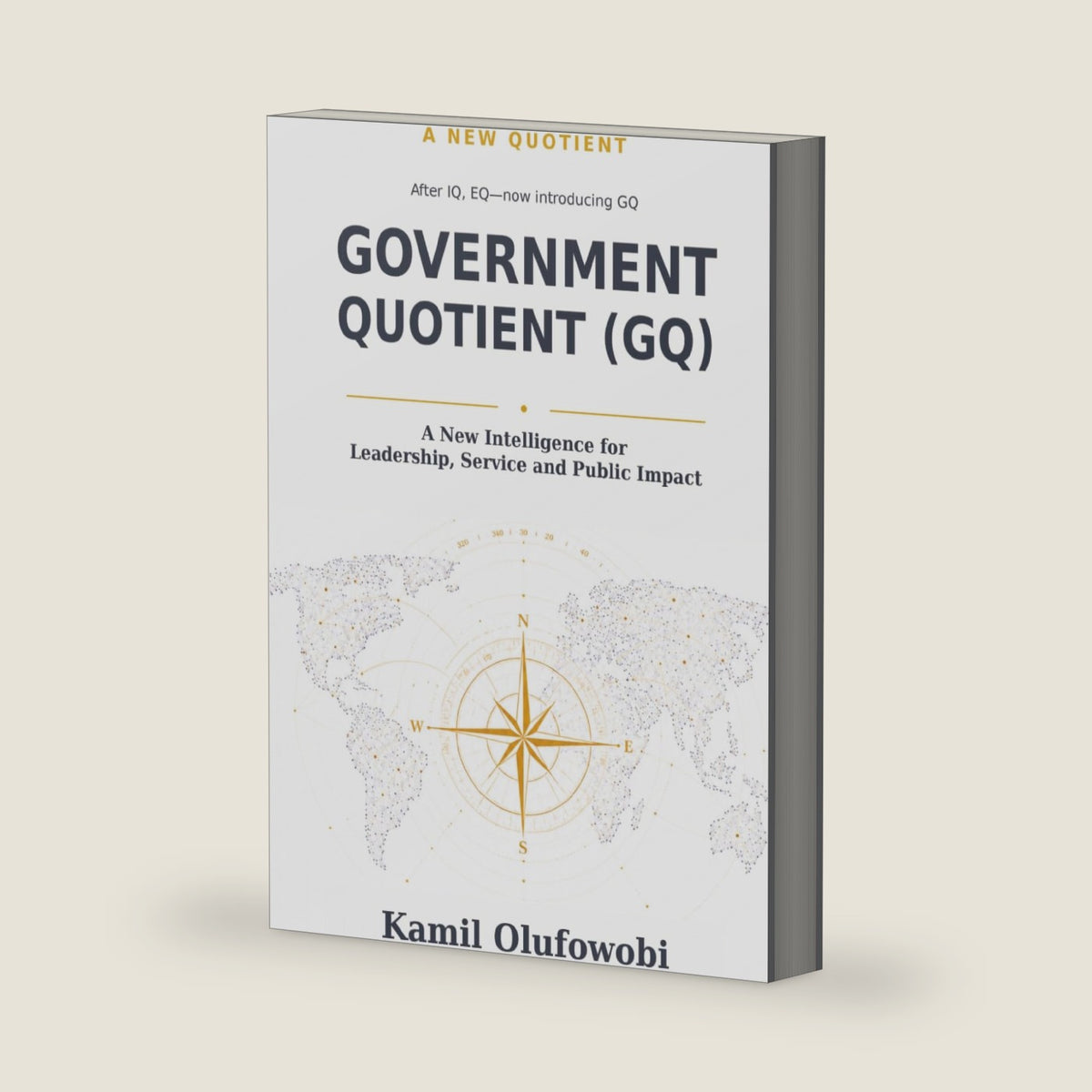 GOVERNMENT QUOTIENT: A New Intelligence for Leadership, Service and Public Impact by Kamil Olufowobi