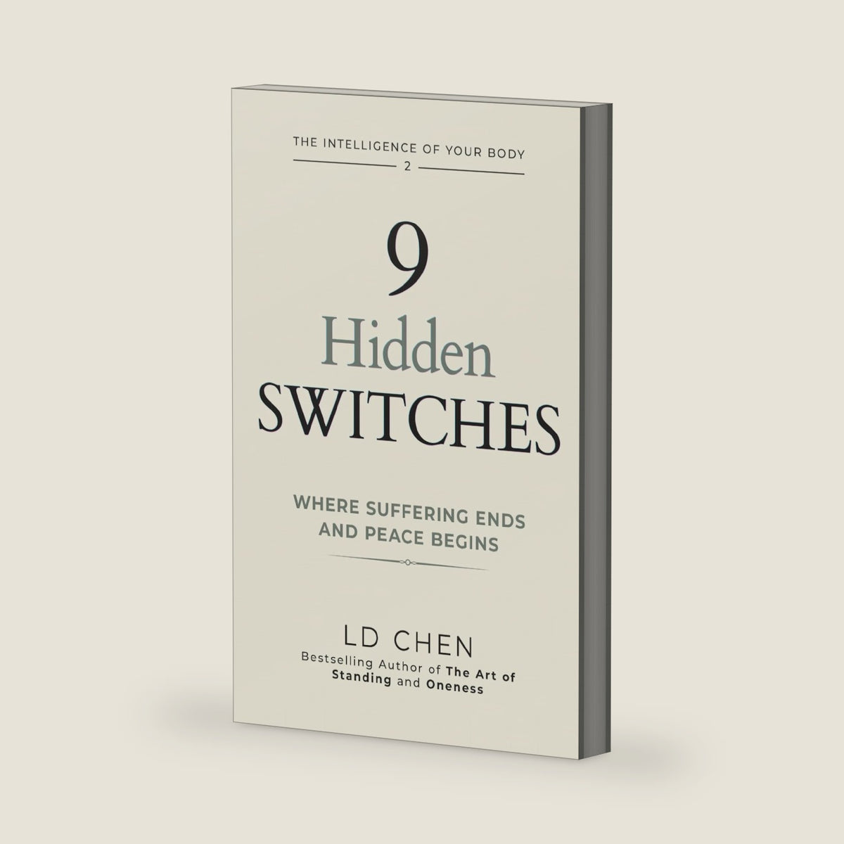 9 Hidden Switches: Where Suffering Ends and Peace Begins: A Timeless, Body-First Way to Ease Stress, Pain, and Inner Turmoil—and Make Room for Joy, Compassion, and Love by LD CHEN