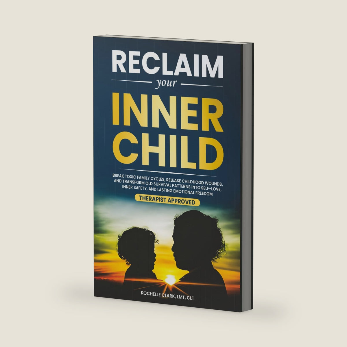 Reclaim Your Inner Child: Break Toxic Family Cycles, Release Childhood Wounds, and Transform Old Survival Patterns into Self-Love, Inner Safety, and Lasting Emotional Freedom (The Secure Self Series) by Rochelle Clark