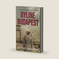Byline Budapest: A Cold War Historical Thriller by Diane Wagner